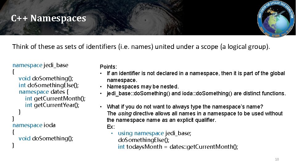 C++ Namespaces Think of these as sets of identifiers (i. e. names) united under