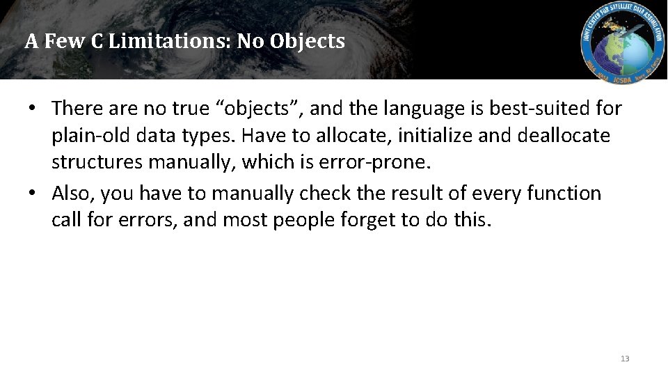 A Few C Limitations: No Objects • There are no true “objects”, and the