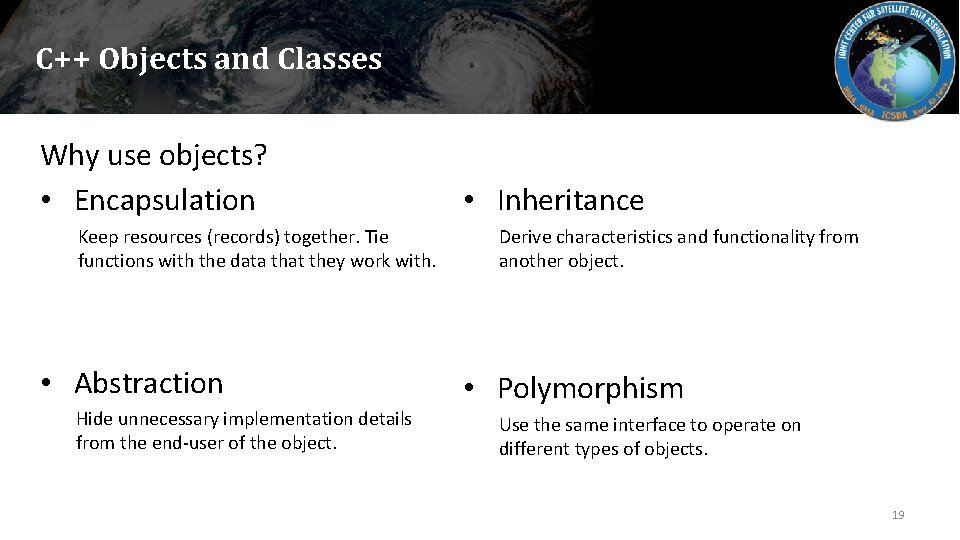 C++ Objects and Classes Why use objects? • Encapsulation Keep resources (records) together. Tie