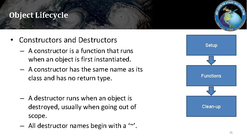 Object Lifecycle • Constructors and Destructors – A constructor is a function that runs