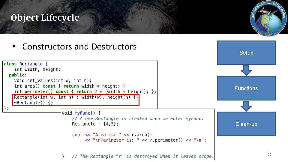 Object Lifecycle • Constructors and Destructors Setup Functions Clean-up 22 