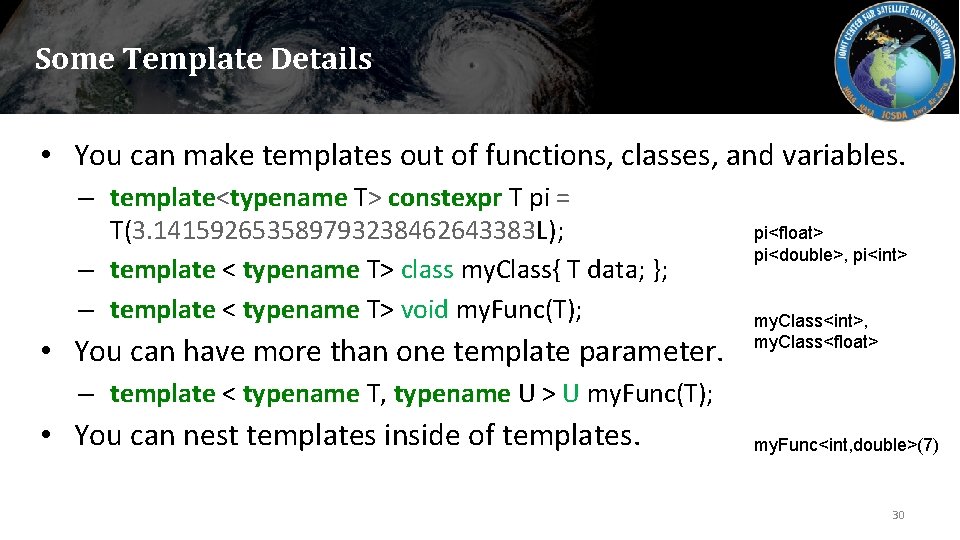 Some Template Details • You can make templates out of functions, classes, and variables.