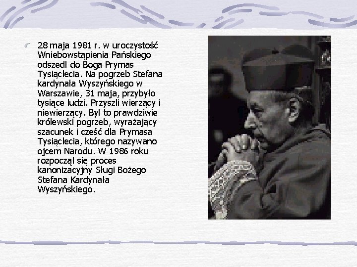 28 maja 1981 r. w uroczystość Wniebowstąpienia Pańskiego odszedł do Boga Prymas Tysiąclecia. Na