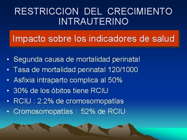 RESTRICCION DEL CRECIMIENTO INTRAUTERINO Impacto sobre los indicadores de salud • • • Segunda