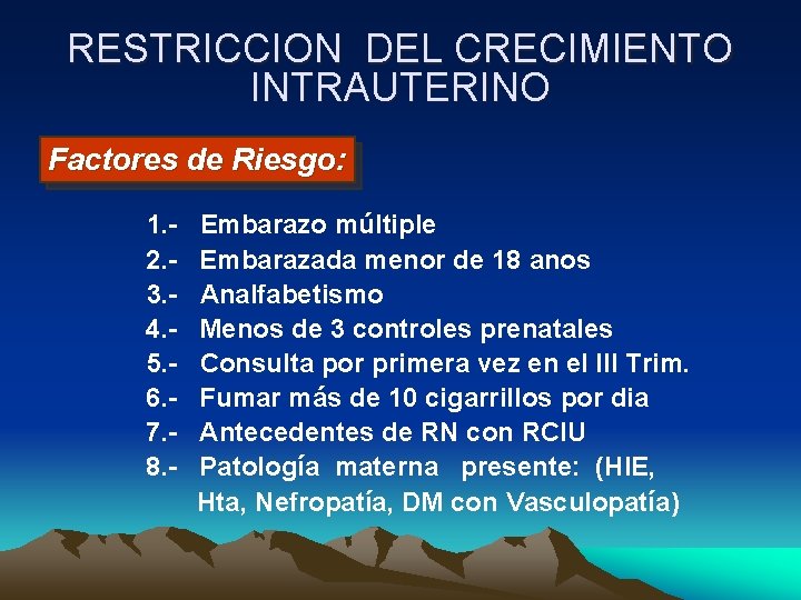 RESTRICCION DEL CRECIMIENTO INTRAUTERINO Factores de Riesgo: 1. 2. 3. 4. 5. 6. 7.