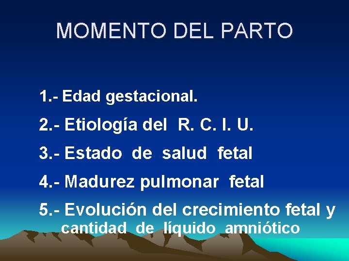 MOMENTO DEL PARTO 1. - Edad gestacional. 2. - Etiología del R. C. I.