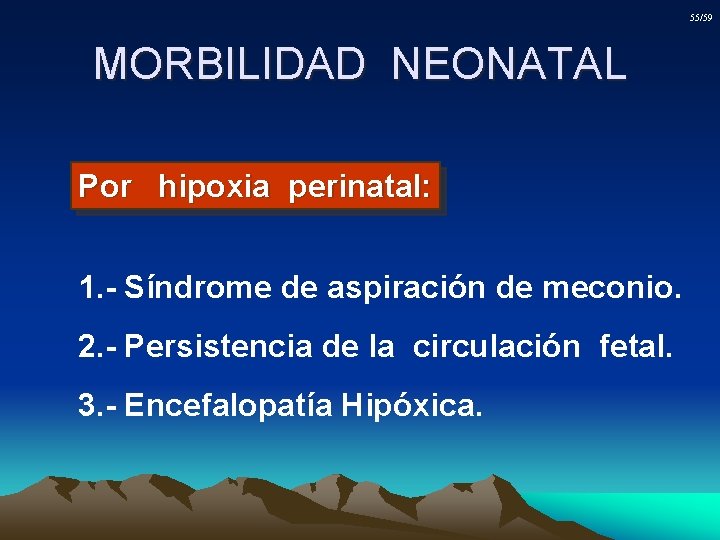 55/59 MORBILIDAD NEONATAL Por hipoxia perinatal: 1. - Síndrome de aspiración de meconio. 2.