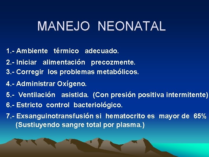 MANEJO NEONATAL 1. - Ambiente térmico adecuado. 2. - Iniciar alimentación precozmente. 3. -