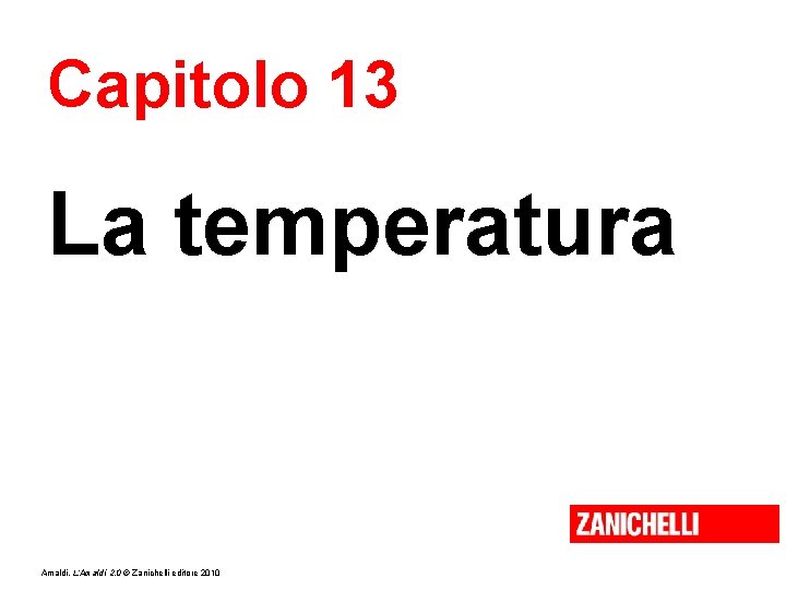 Capitolo 13 La temperatura Amaldi, L’Amaldi 2. 0 © Zanichelli editore 2010 