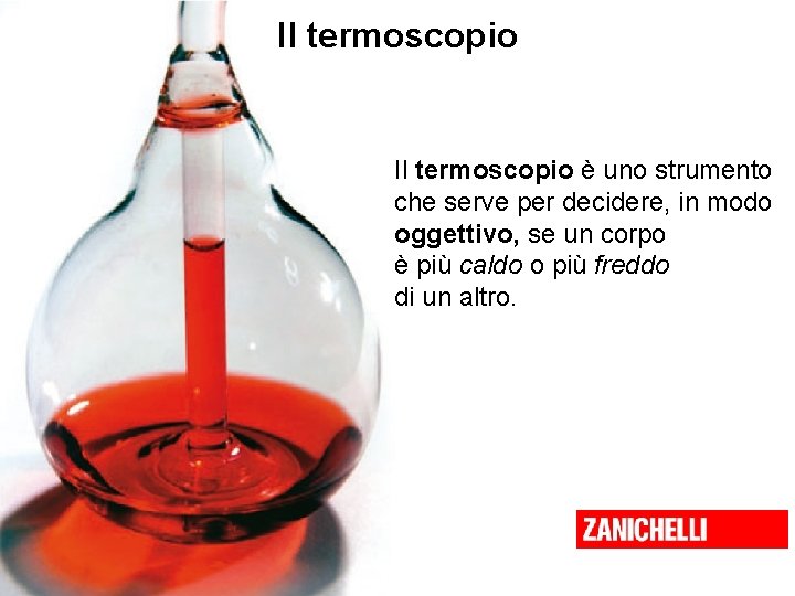 Il termoscopio è uno strumento che serve per decidere, in modo oggettivo, se un