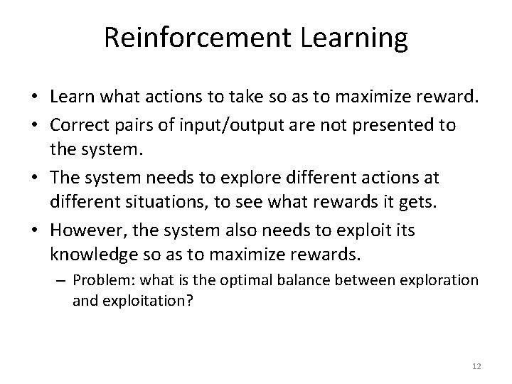 Reinforcement Learning • Learn what actions to take so as to maximize reward. •