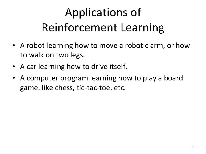 Applications of Reinforcement Learning • A robot learning how to move a robotic arm,