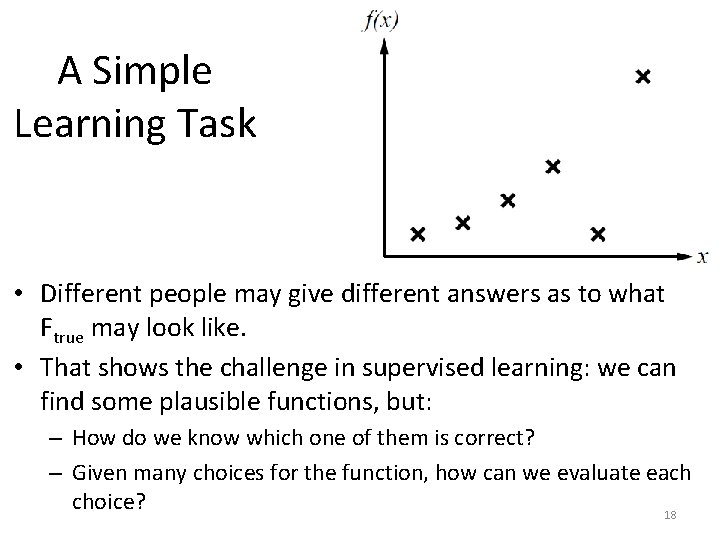 A Simple Learning Task • Different people may give different answers as to what