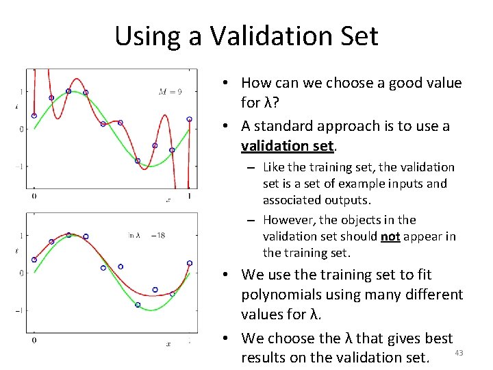 Using a Validation Set • How can we choose a good value for λ?