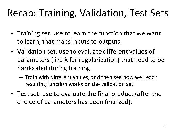 Recap: Training, Validation, Test Sets • Training set: use to learn the function that