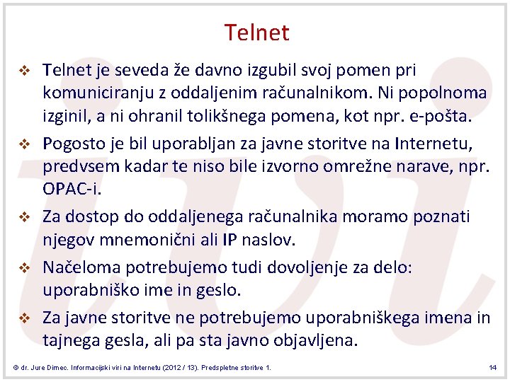 Telnet v v v Telnet je seveda že davno izgubil svoj pomen pri komuniciranju