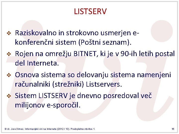 LISTSERV v v Raziskovalno in strokovno usmerjen ekonferenčni sistem (Poštni seznam). Rojen na omrežju