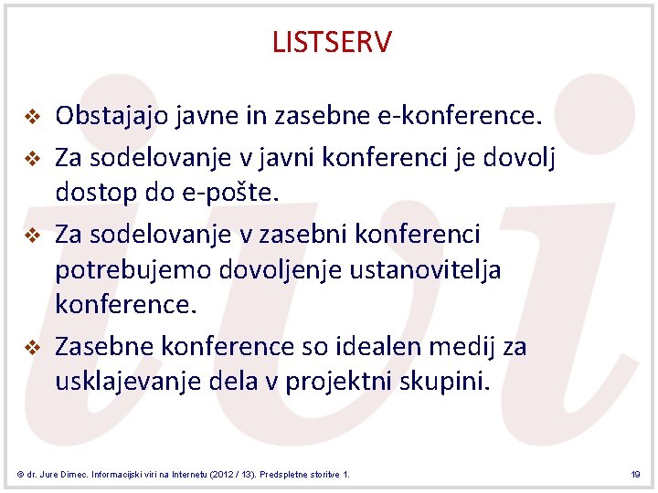 LISTSERV v v Obstajajo javne in zasebne e-konference. Za sodelovanje v javni konferenci je