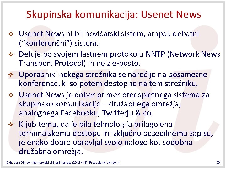 Skupinska komunikacija: Usenet News v v v Usenet News ni bil novičarski sistem, ampak