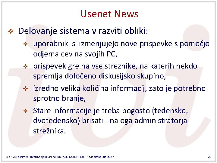 Usenet News v Delovanje sistema v razviti obliki: v v uporabniki si izmenjujejo nove