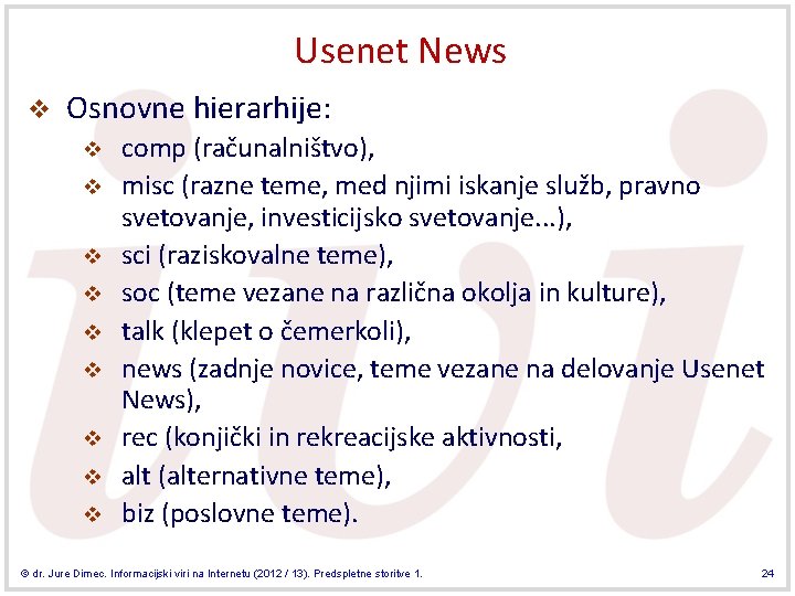 Usenet News v Osnovne hierarhije: v v v v v comp (računalništvo), misc (razne