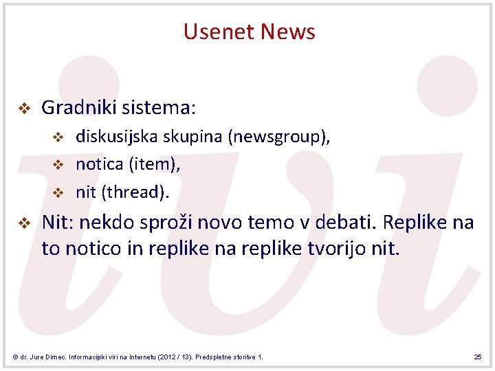 Usenet News v Gradniki sistema: v v diskusijska skupina (newsgroup), notica (item), nit (thread).