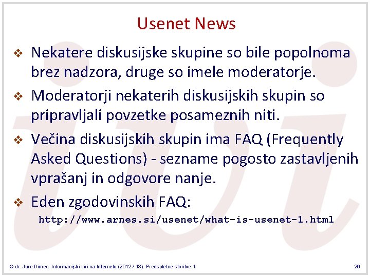Usenet News v v Nekatere diskusijske skupine so bile popolnoma brez nadzora, druge so