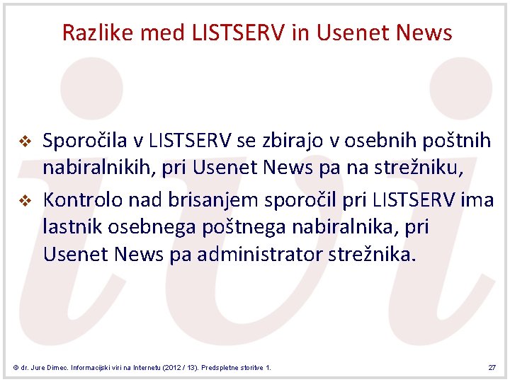 Razlike med LISTSERV in Usenet News v v Sporočila v LISTSERV se zbirajo v