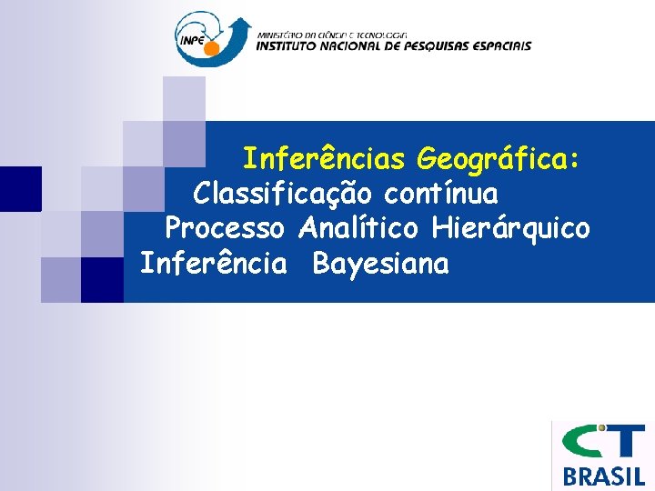Inferências Geográfica: Classificação contínua Processo Analítico Hierárquico Inferência Bayesiana 