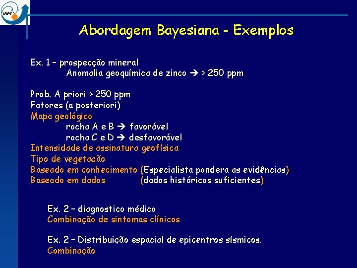 Abordagem Bayesiana - Exemplos Ex. 1 – prospecção mineral Anomalia geoquímica de zinco >