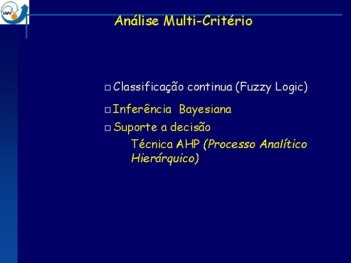 Análise Multi-Critério ¨ Classificação ¨ Inferência ¨ Suporte continua (Fuzzy Logic) Bayesiana a decisão