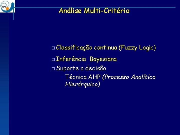 Análise Multi-Critério ¨ Classificação ¨ Inferência ¨ Suporte continua (Fuzzy Logic) Bayesiana a decisão