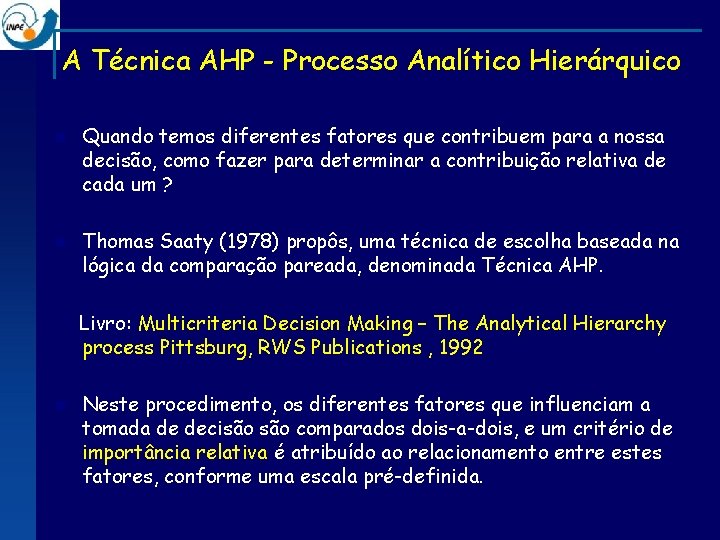 A Técnica AHP - Processo Analítico Hierárquico n n Quando temos diferentes fatores que