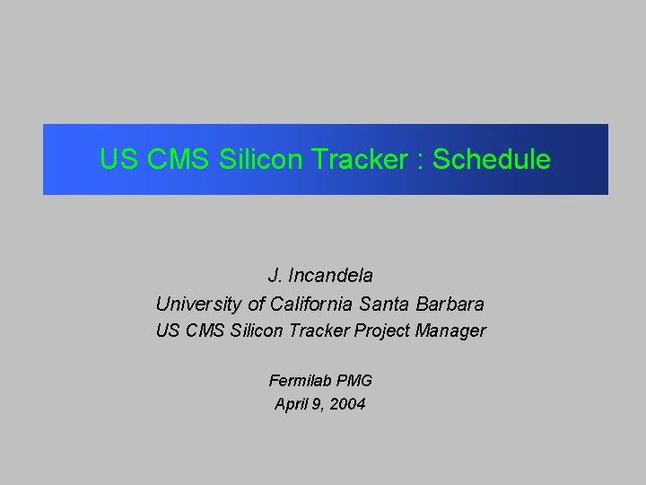 US CMS Silicon Tracker : Schedule J. Incandela University of California Santa Barbara US