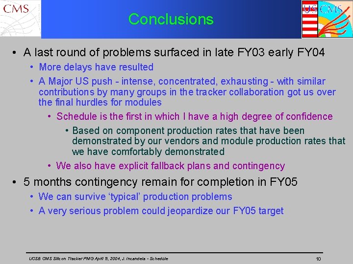 Conclusions • A last round of problems surfaced in late FY 03 early FY