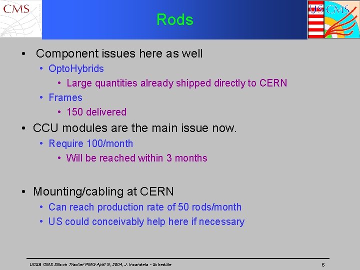 Rods • Component issues here as well • Opto. Hybrids • Large quantities already