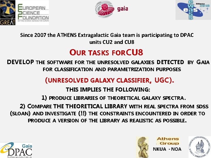 Since 2007 the ATHENS Extragalactic Gaia team is participating to DPAC units CU 2