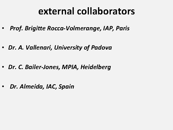 external collaborators • Prof. Brigitte Rocca-Volmerange, IAP, Paris • Dr. A. Vallenari, University of