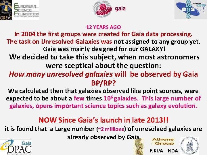 12 YEARS AGO In 2004 the first groups were created for Gaia data processing.