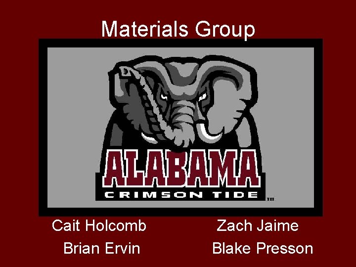 Materials Group Cait Holcomb Brian Ervin Zach Jaime Blake Presson 