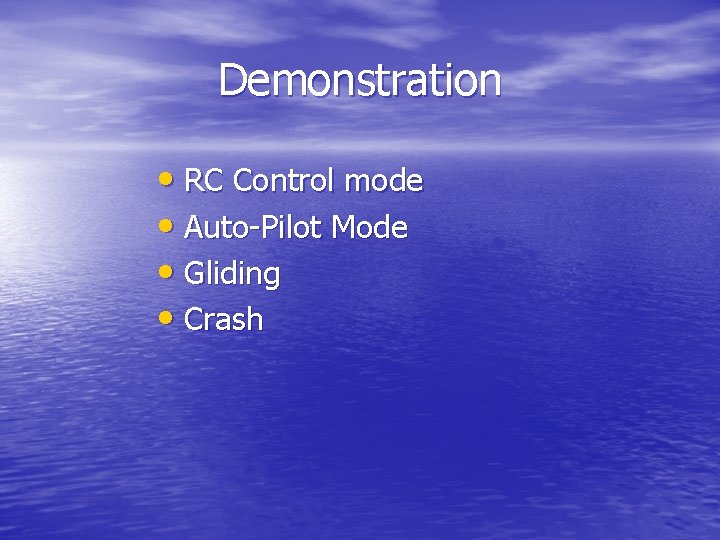 Demonstration • RC Control mode • Auto-Pilot Mode • Gliding • Crash 