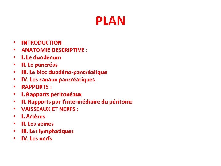 PLAN • • • • INTRODUCTION ANATOMIE DESCRIPTIVE : I. Le duodénum II. Le