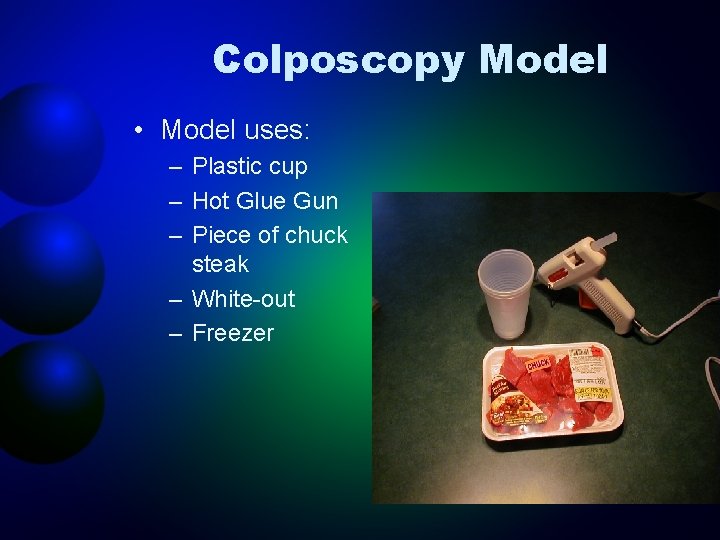 Colposcopy Model • Model uses: – Plastic cup – Hot Glue Gun – Piece