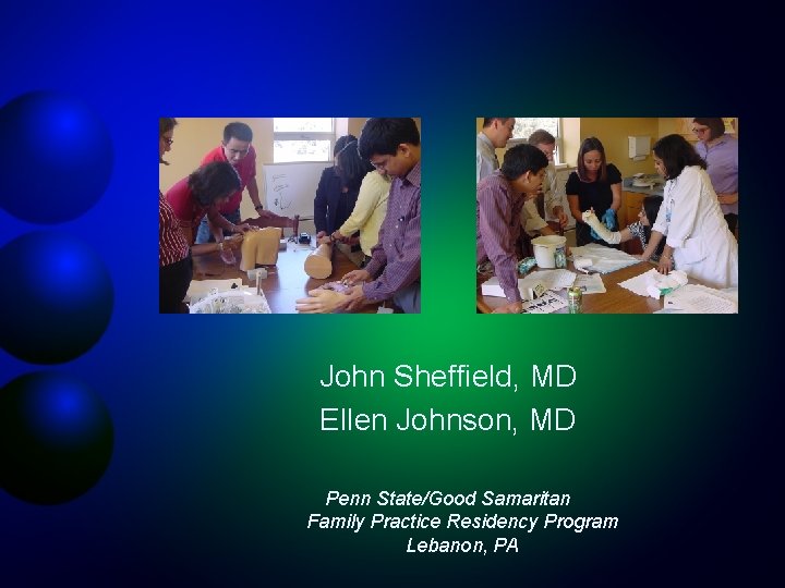 John Sheffield, MD Ellen Johnson, MD Penn State/Good Samaritan Family Practice Residency Program Lebanon,