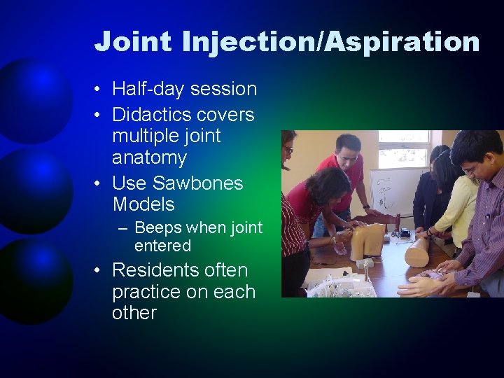 Joint Injection/Aspiration • Half-day session • Didactics covers multiple joint anatomy • Use Sawbones