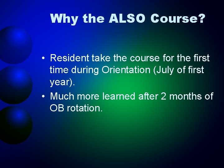 Why the ALSO Course? • Resident take the course for the first time during