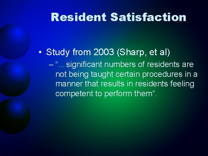 Resident Satisfaction • Study from 2003 (Sharp, et al) – “…significant numbers of residents