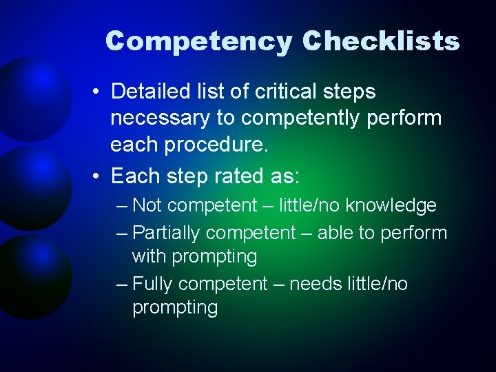 Competency Checklists • Detailed list of critical steps necessary to competently perform each procedure.