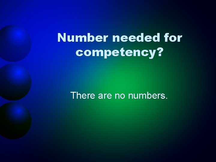 Number needed for competency? There are no numbers. 