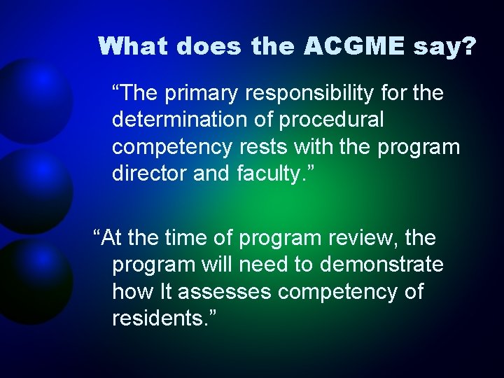 What does the ACGME say? “The primary responsibility for the determination of procedural competency